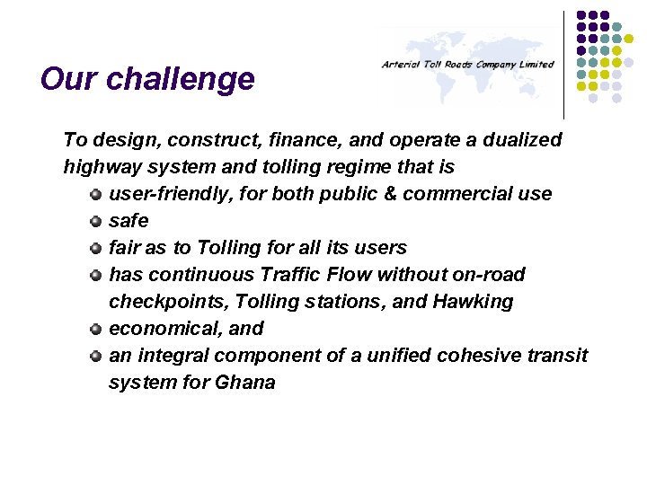 Our challenge To design, construct, finance, and operate a dualized highway system and tolling