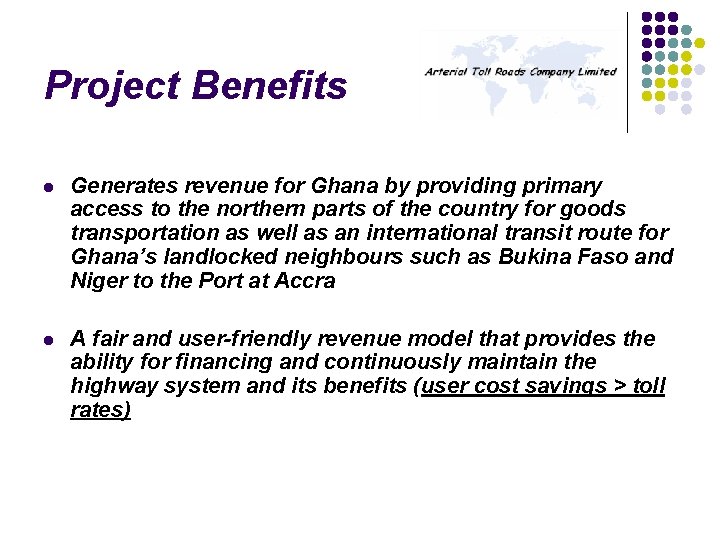 Project Benefits l Generates revenue for Ghana by providing primary access to the northern