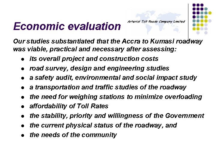 Economic evaluation Our studies substantiated that the Accra to Kumasi roadway was viable, practical