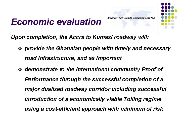 Economic evaluation Upon completion, the Accra to Kumasi roadway will: provide the Ghanaian people