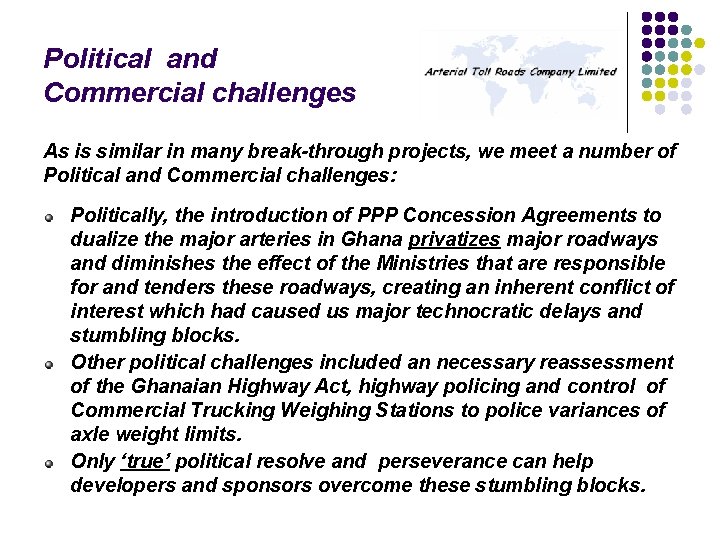 Political and Commercial challenges As is similar in many break-through projects, we meet a Political and Commercial challenges As is similar in many break-through projects, we meet a