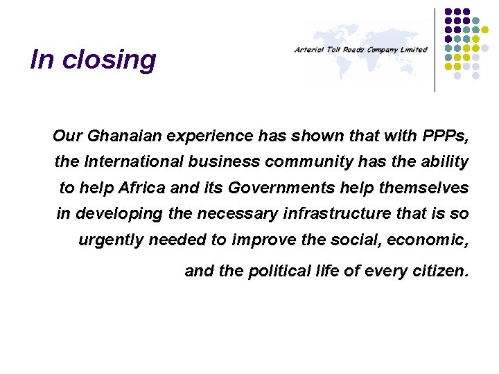 In closing Our Ghanaian experience has shown that with PPPs, the International business community