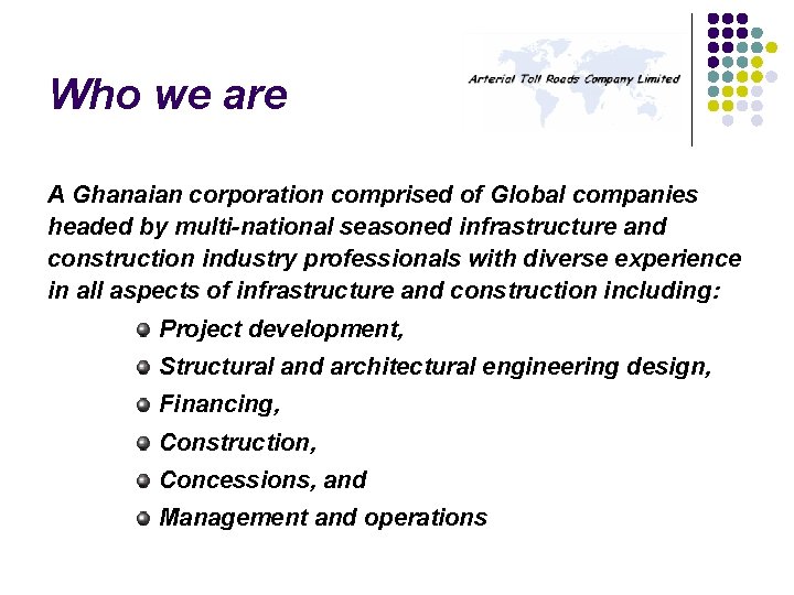 Who we are A Ghanaian corporation comprised of Global companies headed by multi-national seasoned