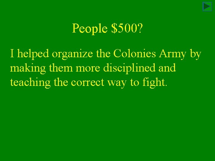 People $500? I helped organize the Colonies Army by making them more disciplined and