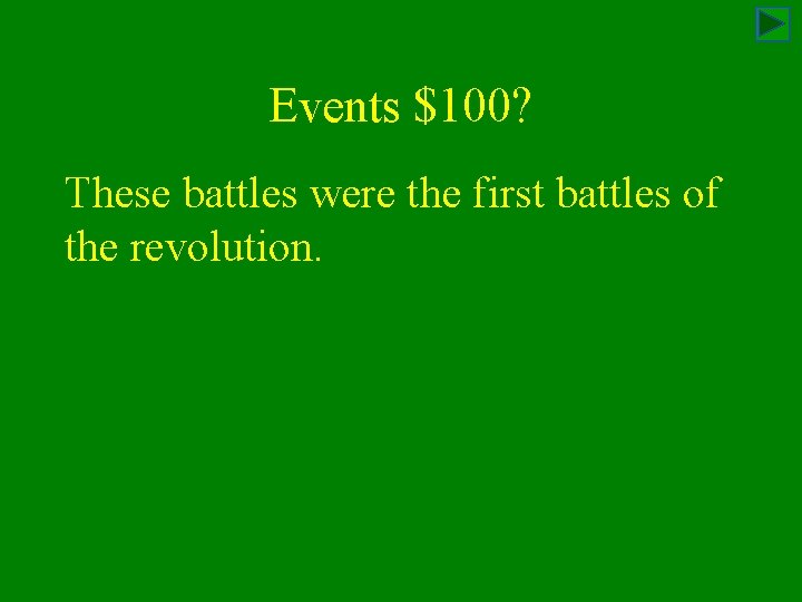 Events $100? These battles were the first battles of the revolution. 