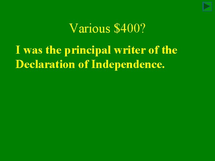 Various $400? I was the principal writer of the Declaration of Independence. 