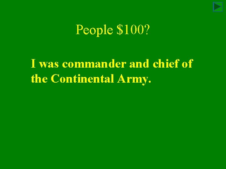 People $100? I was commander and chief of the Continental Army. 