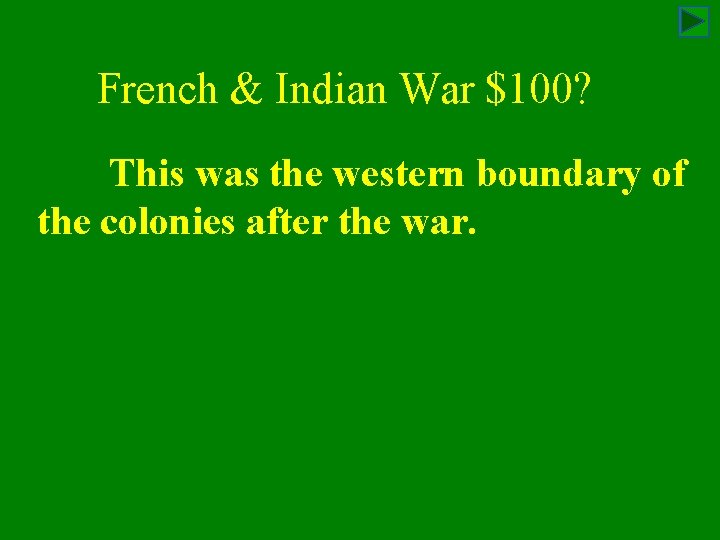 French & Indian War $100? This was the western boundary of the colonies after