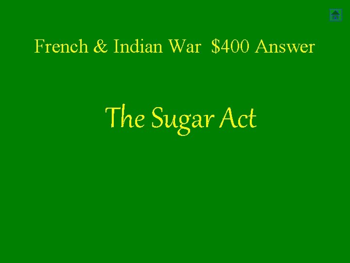 French & Indian War $400 Answer The Sugar Act 