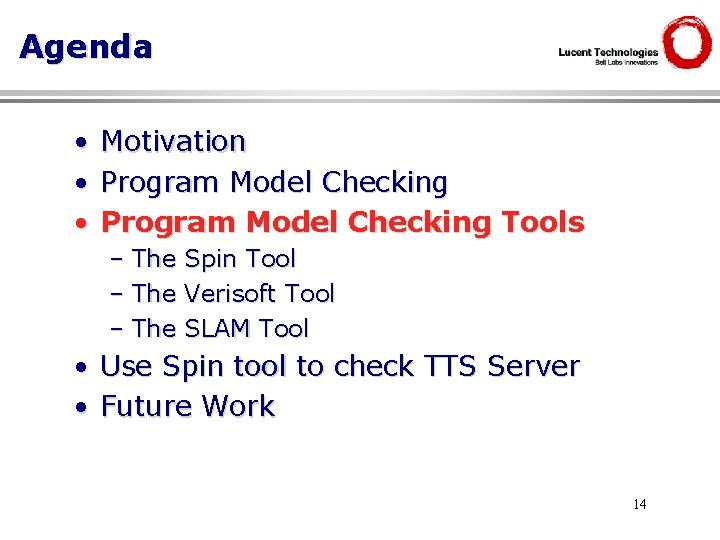 Agenda • • • Motivation Program Model Checking Tools – The Spin Tool Verisoft