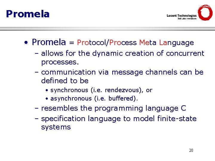 Promela • Promela = Protocol/Process Meta Language – allows for the dynamic creation of