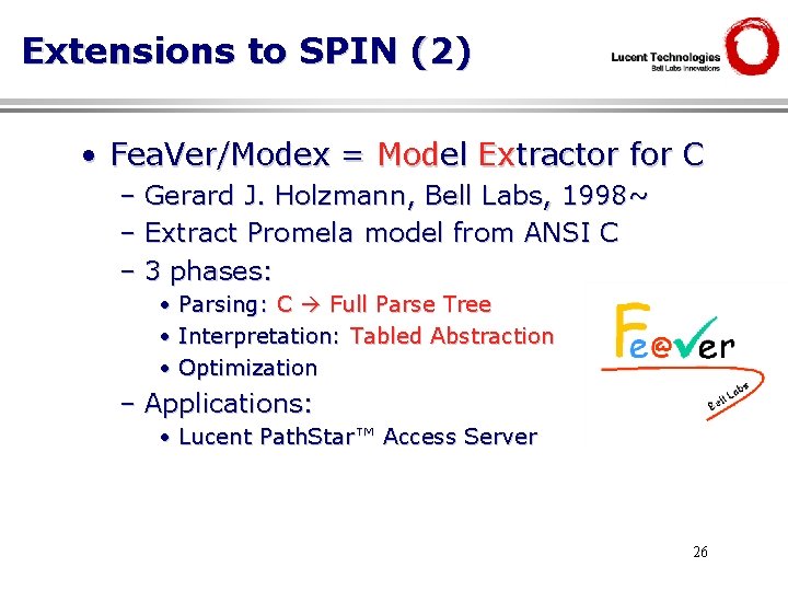Extensions to SPIN (2) • Fea. Ver/Modex = Model Extractor for C – Gerard