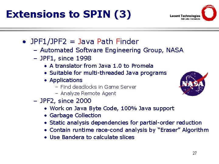 Extensions to SPIN (3) • JPF 1/JPF 2 = Java Path Finder – Automated