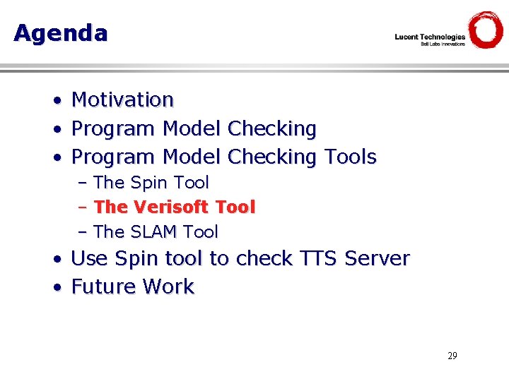 Agenda • • • Motivation Program Model Checking Tools – The Spin Tool –