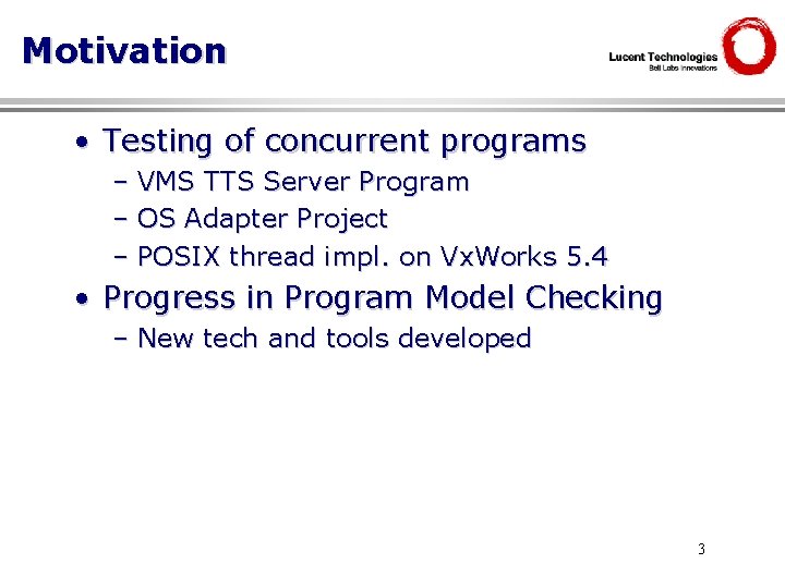 Motivation • Testing of concurrent programs – VMS TTS Server Program – OS Adapter