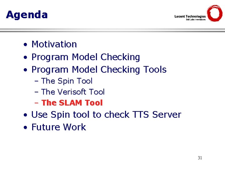 Agenda • • • Motivation Program Model Checking Tools – The Spin Tool –