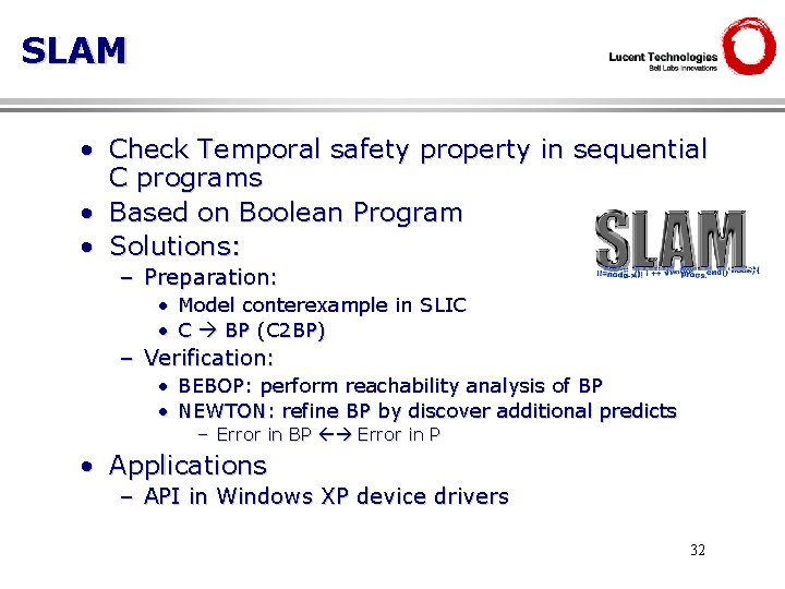 SLAM • Check Temporal safety property in sequential C programs • Based on Boolean