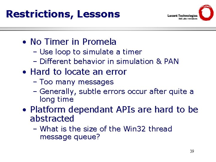 Restrictions, Lessons • No Timer in Promela – Use loop to simulate a timer