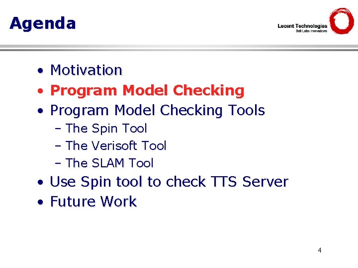 Agenda • • • Motivation Program Model Checking Tools – The Spin Tool Verisoft