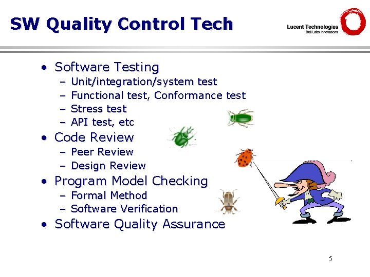 SW Quality Control Tech • Software Testing – – Unit/integration/system test Functional test, Conformance