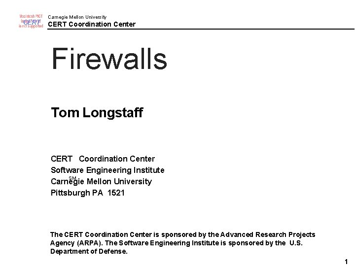 CERT Carnegie Mellon University CERT Coordination Center Firewalls Tom Longstaff CERT Coordination Center Software