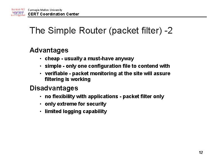 CERT Carnegie Mellon University CERT Coordination Center The Simple Router (packet filter) -2 Advantages