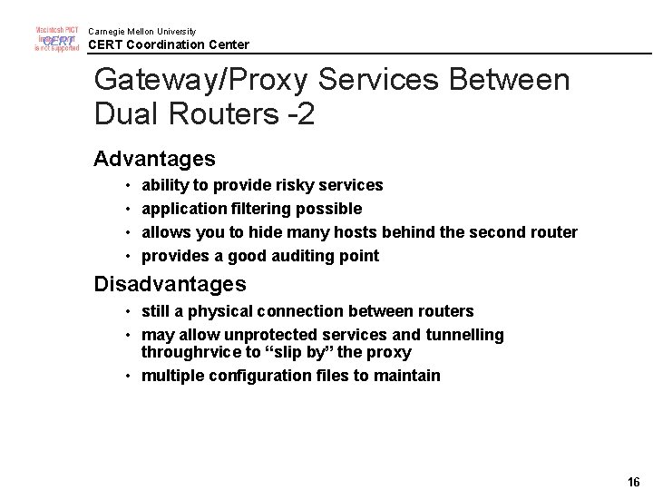 CERT Carnegie Mellon University CERT Coordination Center Gateway/Proxy Services Between Dual Routers -2 Advantages