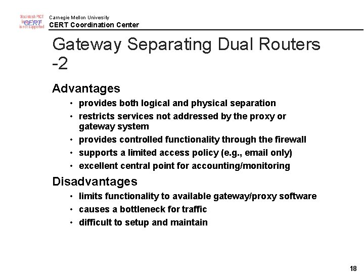 CERT Carnegie Mellon University CERT Coordination Center Gateway Separating Dual Routers -2 Advantages •