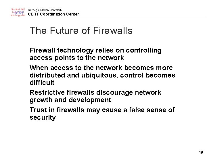 CERT Carnegie Mellon University CERT Coordination Center The Future of Firewalls Firewall technology relies