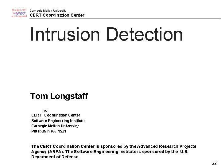 CERT Carnegie Mellon University CERT Coordination Center Intrusion Detection Tom Longstaff SM CERT Coordination