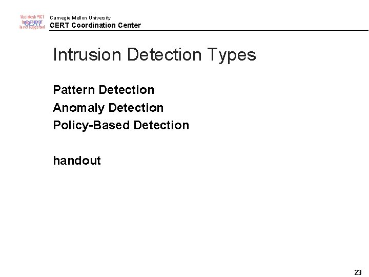 CERT Carnegie Mellon University CERT Coordination Center Intrusion Detection Types Pattern Detection Anomaly Detection