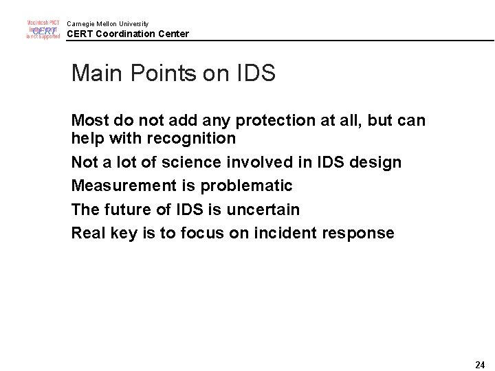 CERT Carnegie Mellon University CERT Coordination Center Main Points on IDS Most do not