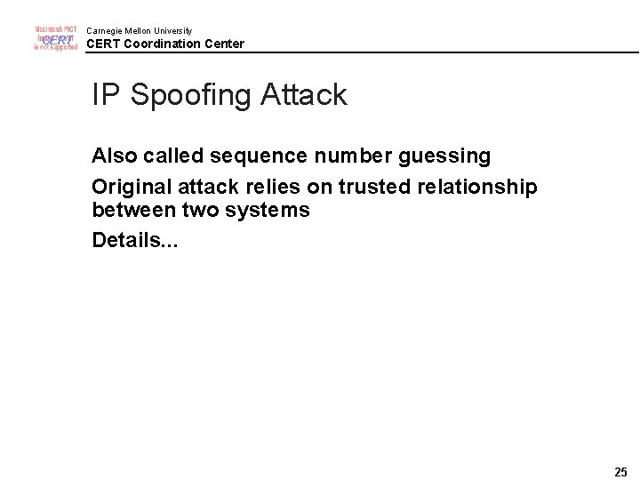 CERT Carnegie Mellon University CERT Coordination Center IP Spoofing Attack Also called sequence number