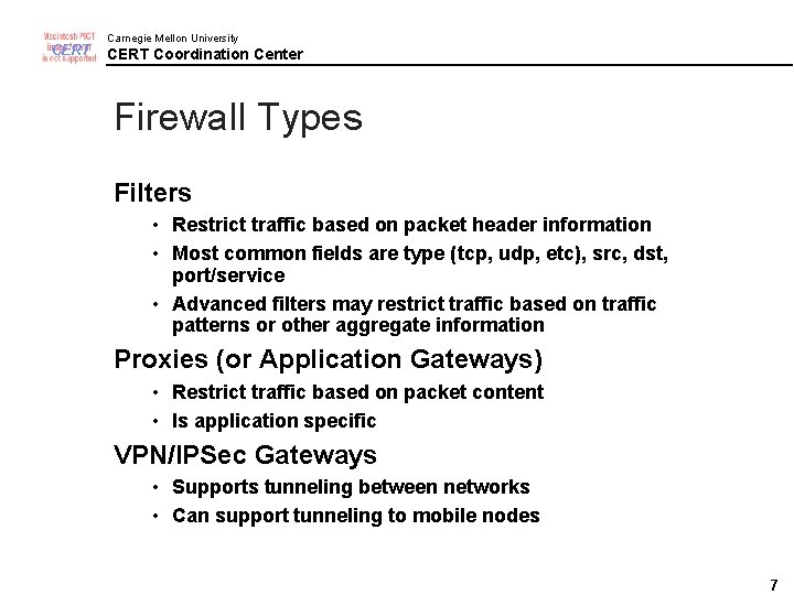 CERT Carnegie Mellon University CERT Coordination Center Firewall Types Filters • Restrict traffic based