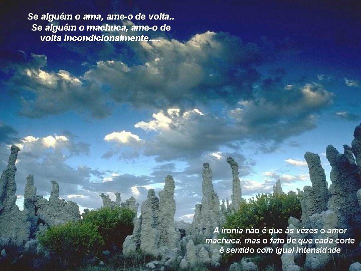 Se alguém o ama, ame-o de volta. . Se alguém o machuca, ame-o de