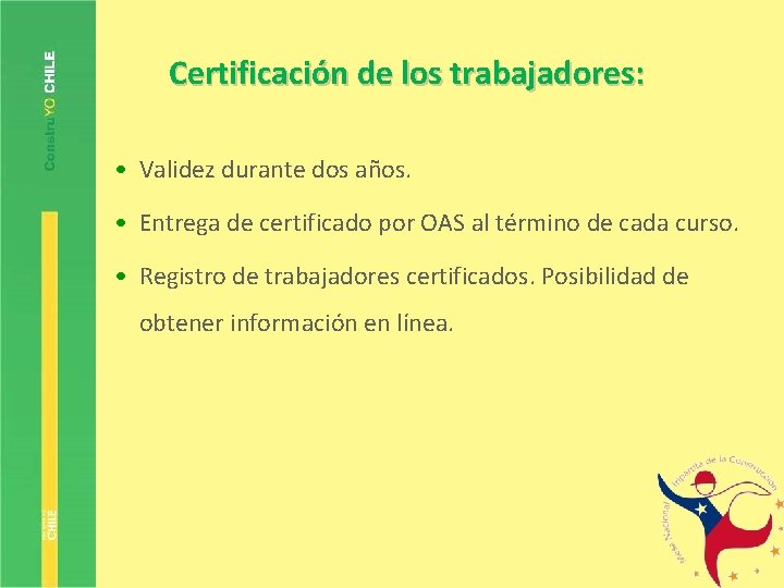 Certificación de los trabajadores: • Validez durante dos años. • Entrega de certificado por