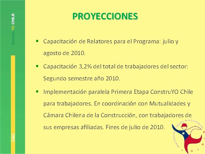 PROYECCIONES § Capacitación de Relatores para el Programa: julio y agosto de 2010. §