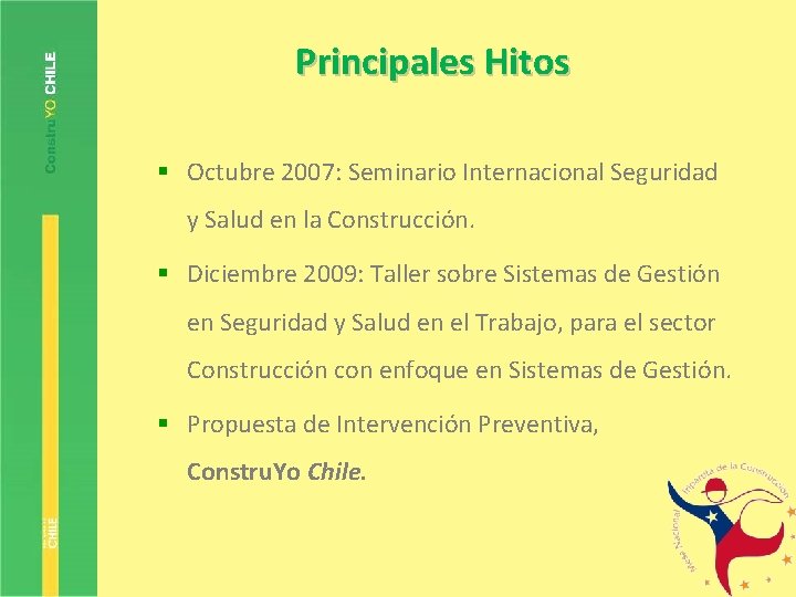 Principales Hitos § Octubre 2007: Seminario Internacional Seguridad y Salud en la Construcción. §
