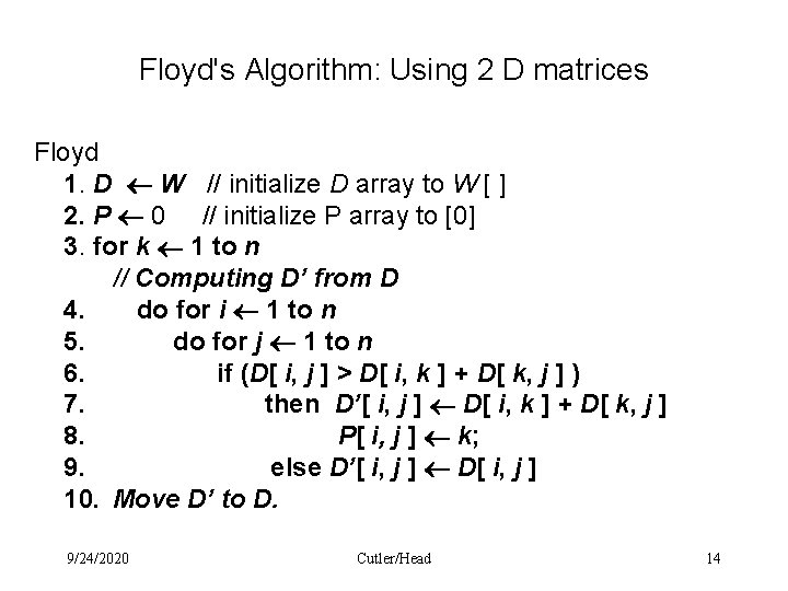 Floyd's Algorithm: Using 2 D matrices Floyd 1. D W // initialize D array