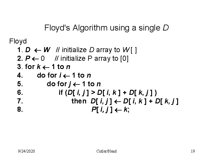 Floyd's Algorithm using a single D Floyd 1. D W // initialize D array