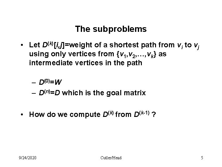 The subproblems • Let D(k)[i, j]=weight of a shortest path from vi to vj