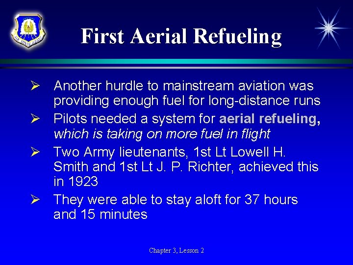 First Aerial Refueling Ø Another hurdle to mainstream aviation was providing enough fuel for First Aerial Refueling Ø Another hurdle to mainstream aviation was providing enough fuel for