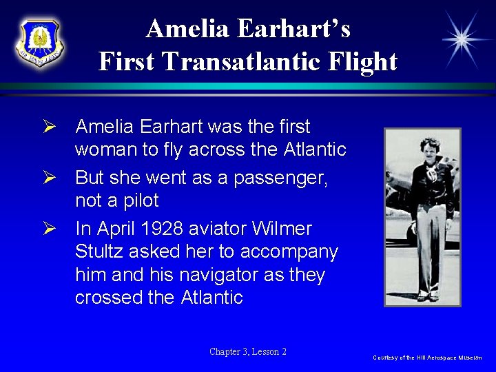 Amelia Earhart’s First Transatlantic Flight Ø Amelia Earhart was the first woman to fly Amelia Earhart’s First Transatlantic Flight Ø Amelia Earhart was the first woman to fly