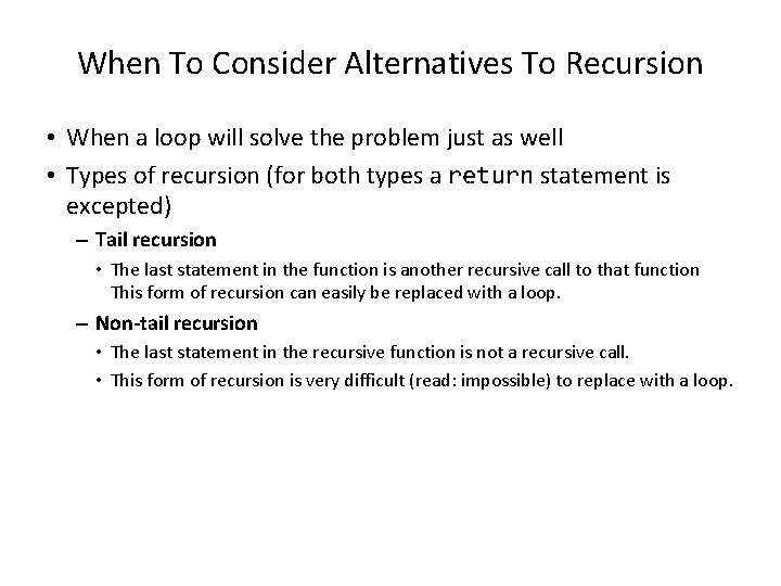 When To Consider Alternatives To Recursion • When a loop will solve the problem