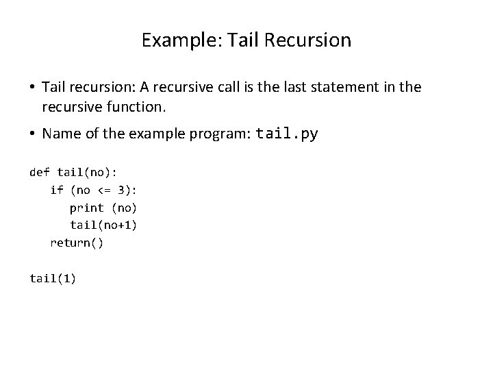 Example: Tail Recursion • Tail recursion: A recursive call is the last statement in