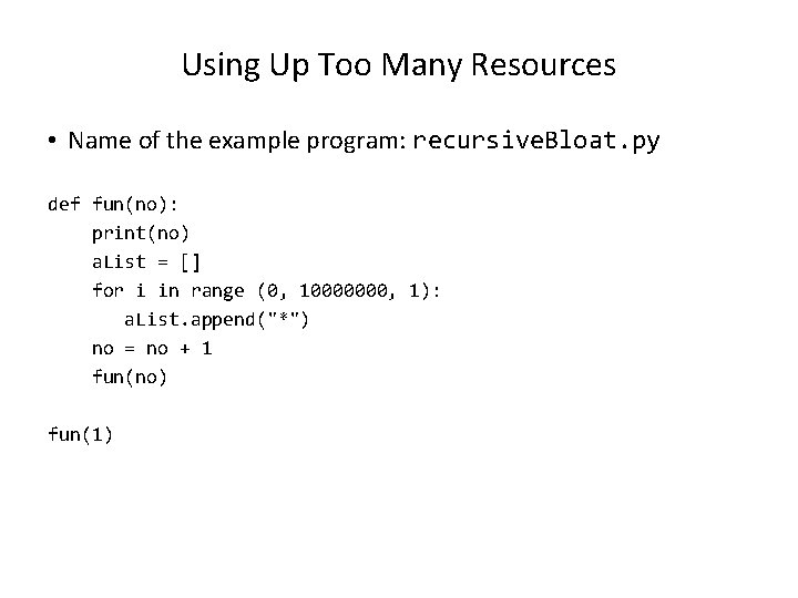 Using Up Too Many Resources • Name of the example program: recursive. Bloat. py