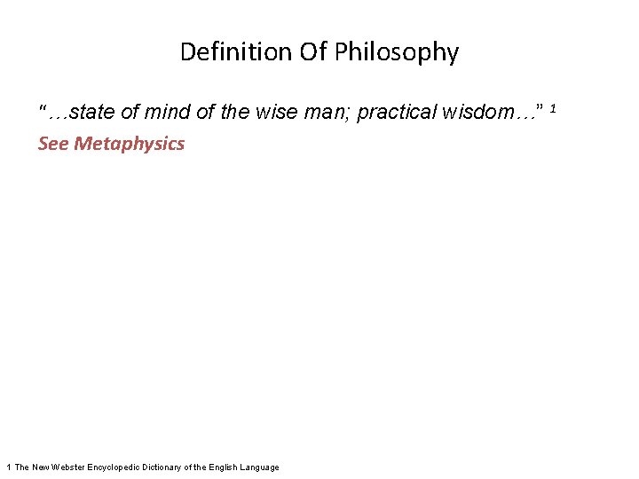 Definition Of Philosophy “…state of mind of the wise man; practical wisdom…” 1 See