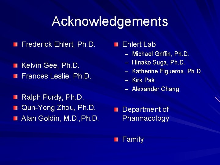 Acknowledgements Frederick Ehlert, Ph. D. Kelvin Gee, Ph. D. Frances Leslie, Ph. D. Ralph