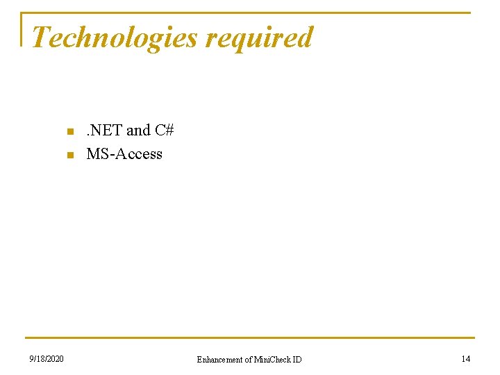 Technologies required n n 9/18/2020 . NET and C# MS-Access Enhancement of Mini. Check