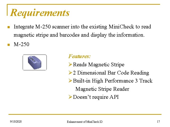 Requirements n Integrate M-250 scanner into the existing Mini. Check to read magnetic stripe